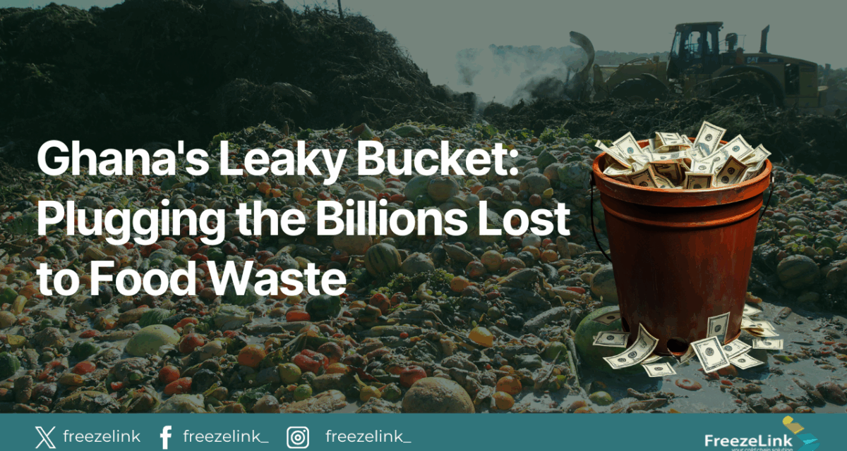 Ghana’s Leaky Bucket: Plugging the Billions Lost to Food Waste